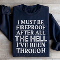 I Must Be Fireproof After All The Hell I've Been Through Sweatshirt - WonderingCloth