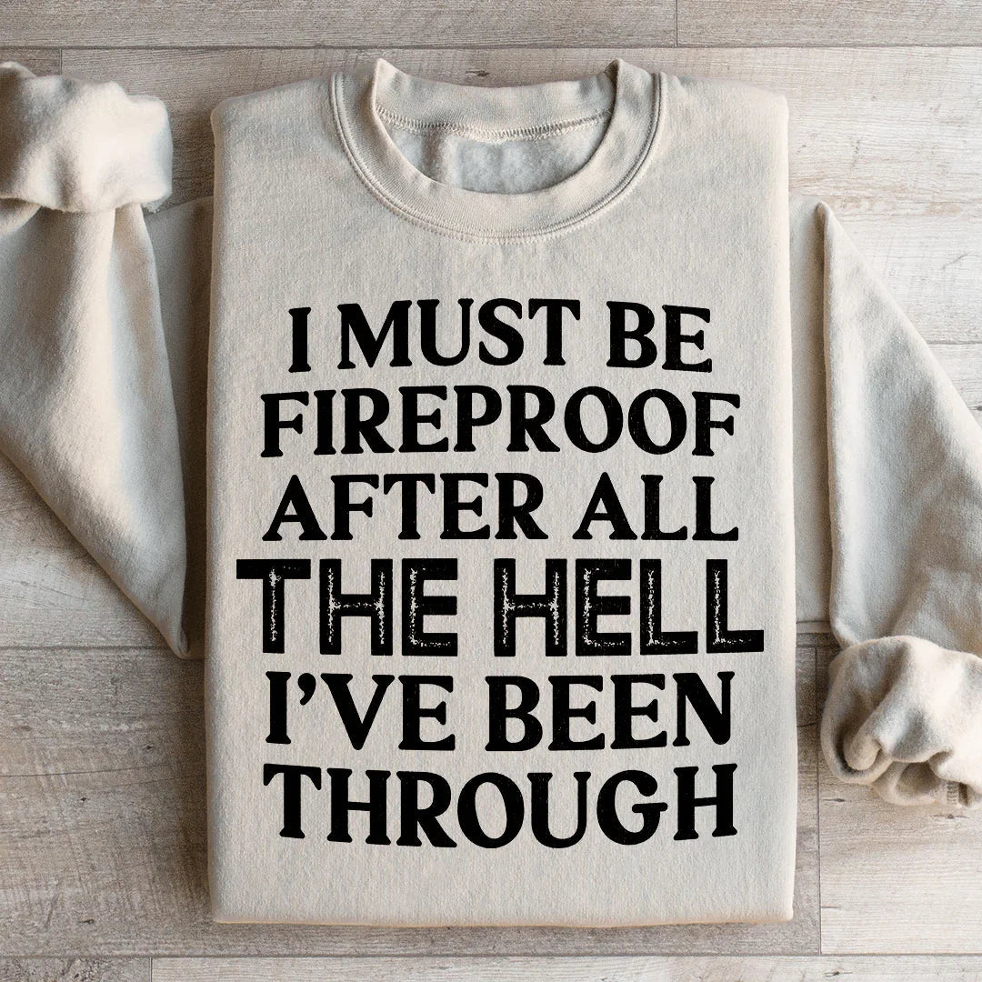 I Must Be Fireproof After All The Hell I've Been Through Sweatshirt - WonderingCloth