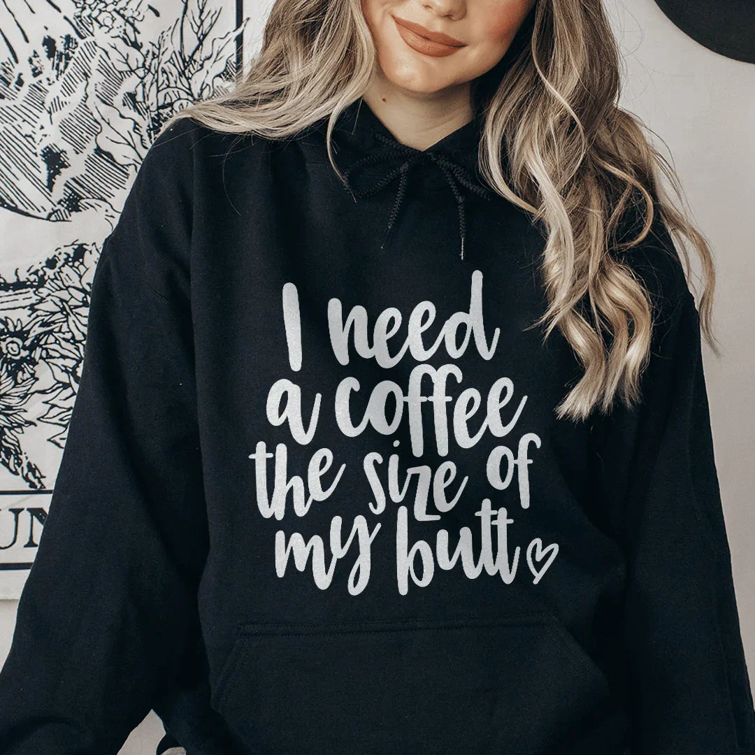 I Need A Coffee The Size Of My Butt Hoodie - WonderingCloth