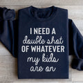 I Need A Double Shot Of Whatever My Kids Are On Sweatshirt - WonderingCloth