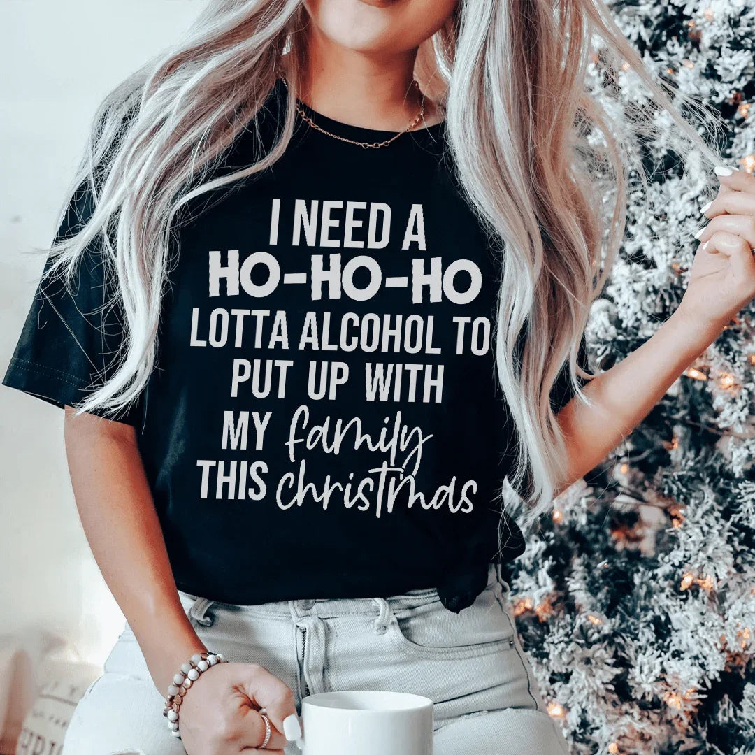 I Need A Ho Ho Ho Lotta Alcohol Tee - WonderingCloth