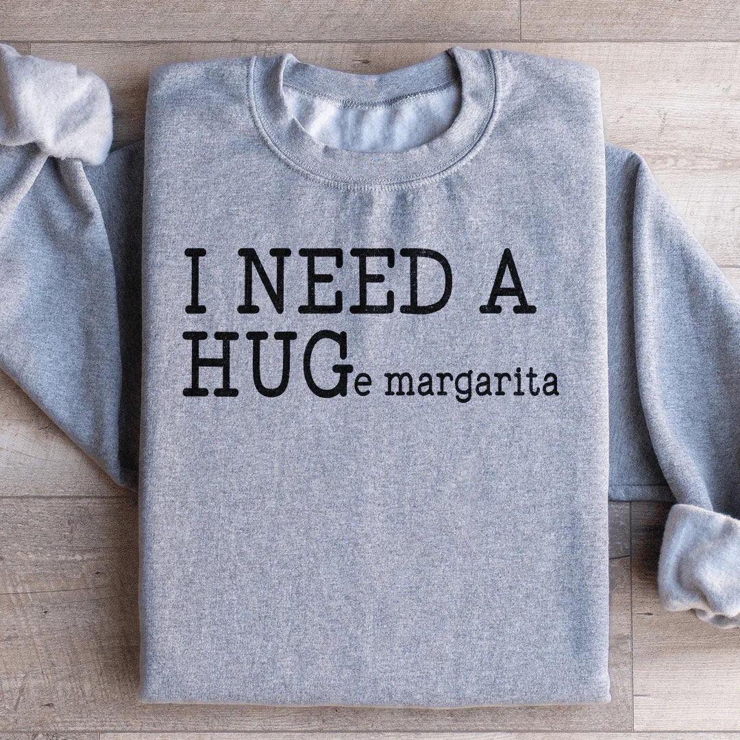 I Need A Huge Margarita Sweatshirt - WonderingCloth