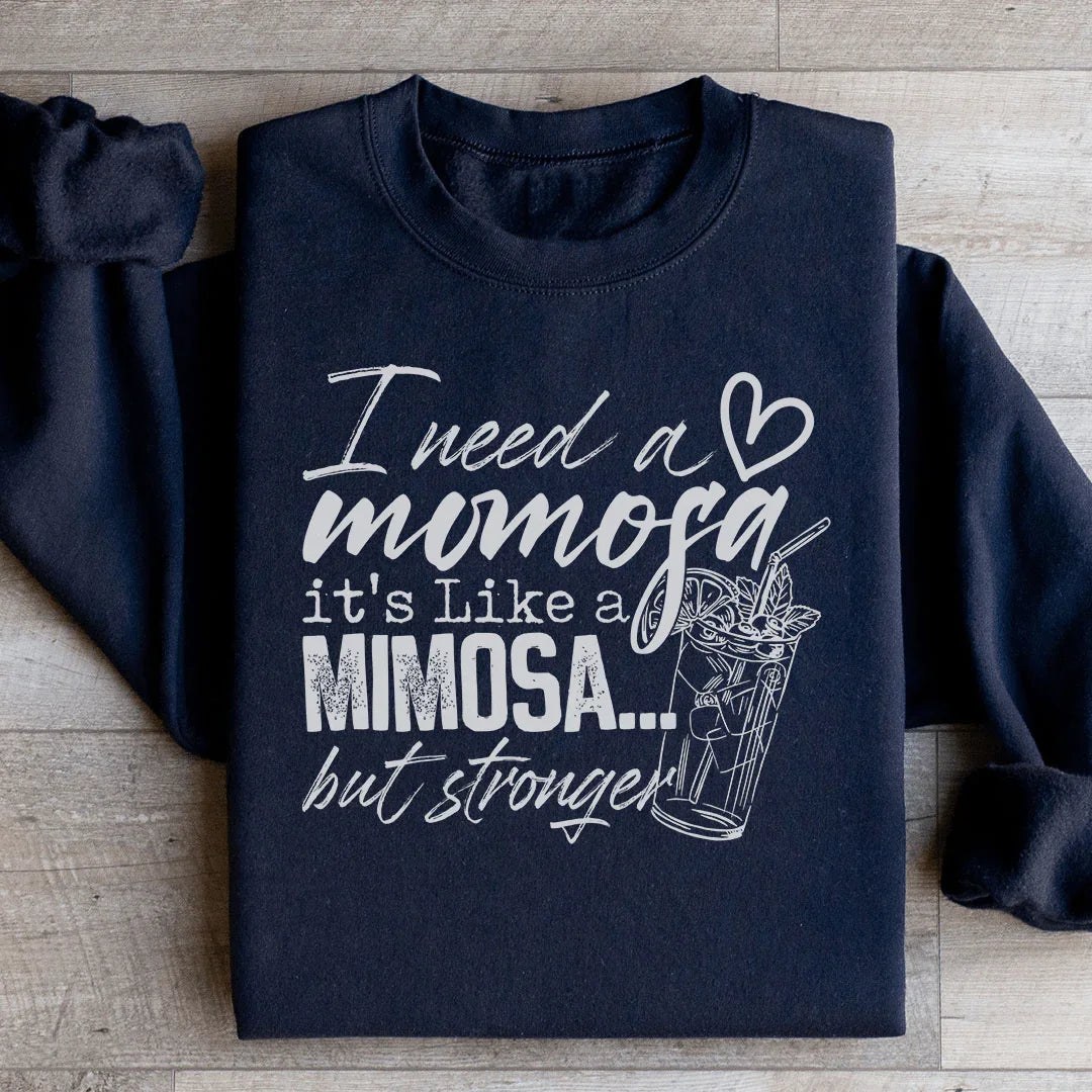 I Need A Momosa Sweatshirt - WonderingCloth