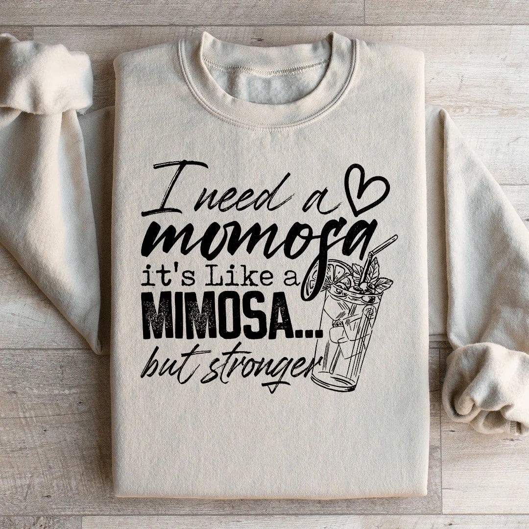 I Need A Momosa Sweatshirt - WonderingCloth