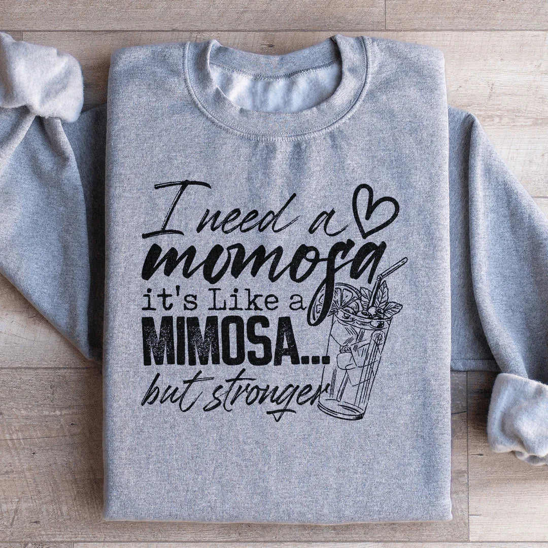 I Need A Momosa Sweatshirt - WonderingCloth