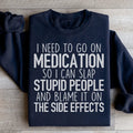 I Need To Go On Medication Sweatshirt - WonderingCloth