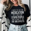 I Need To Go On Medication Tee - WonderingCloth