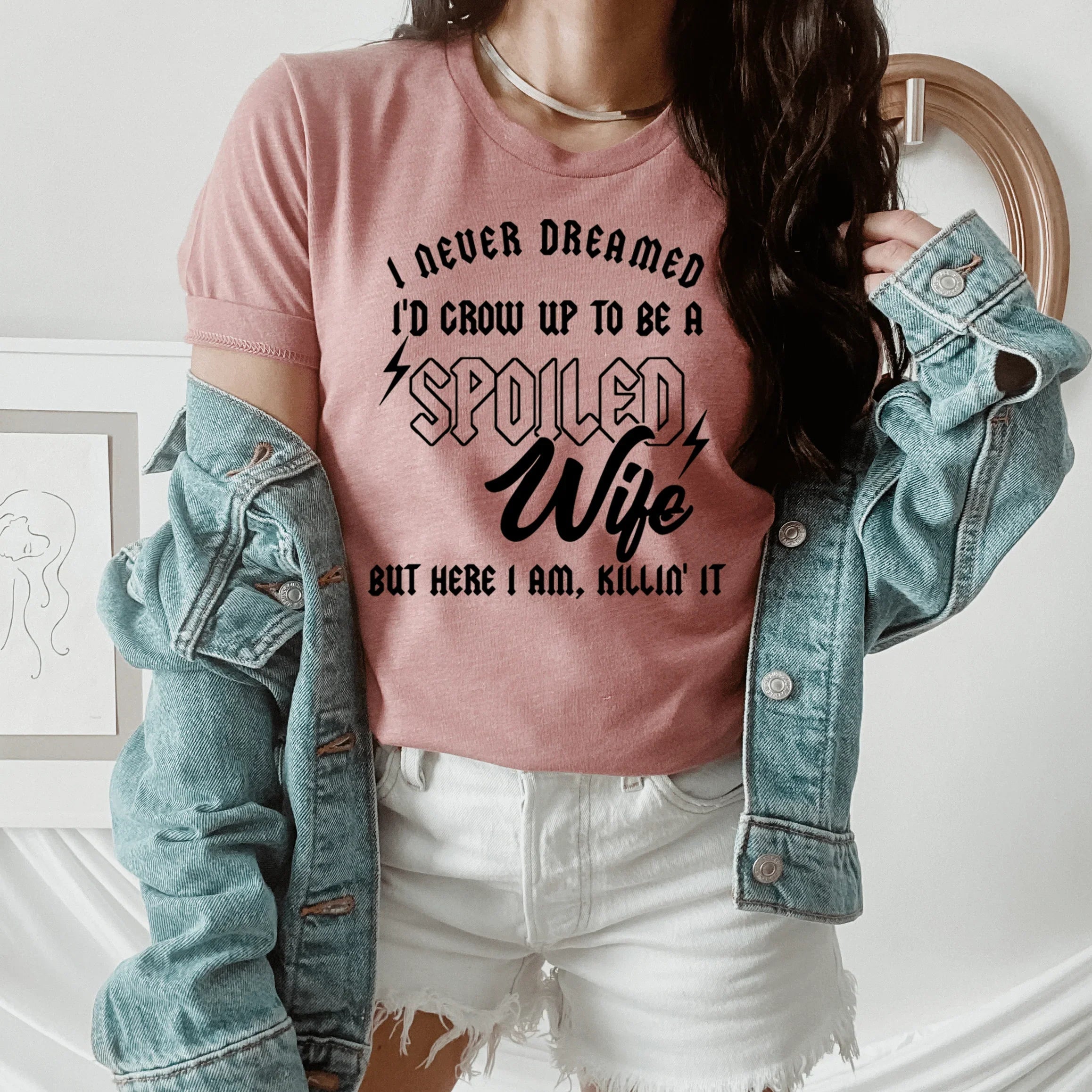 I Never Dreamed I'd Grow Up To Be A Spoiled Wife Tee - WonderingCloth