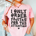 I Only Order Fajitas For The Attention Tee - WonderingCloth