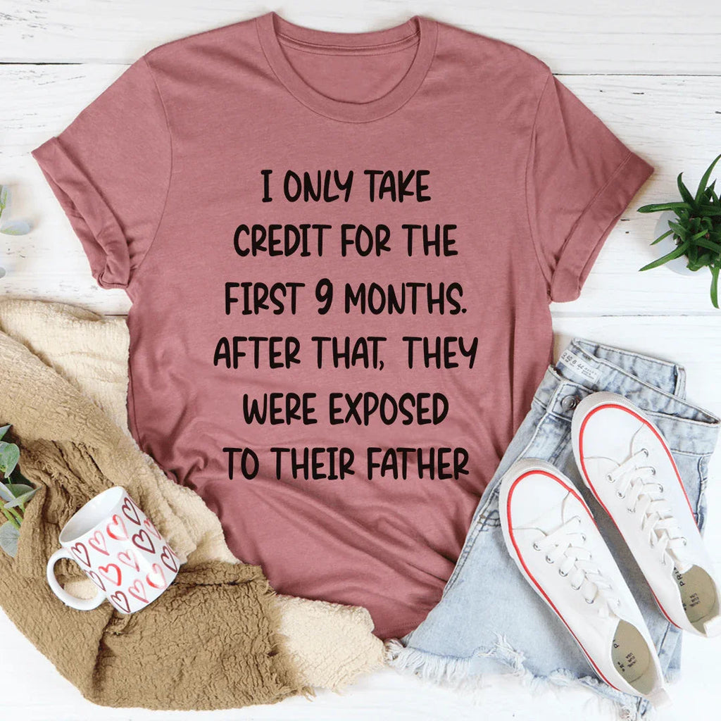 I Only Take Credit For The First 9 Months Tee - WonderingCloth