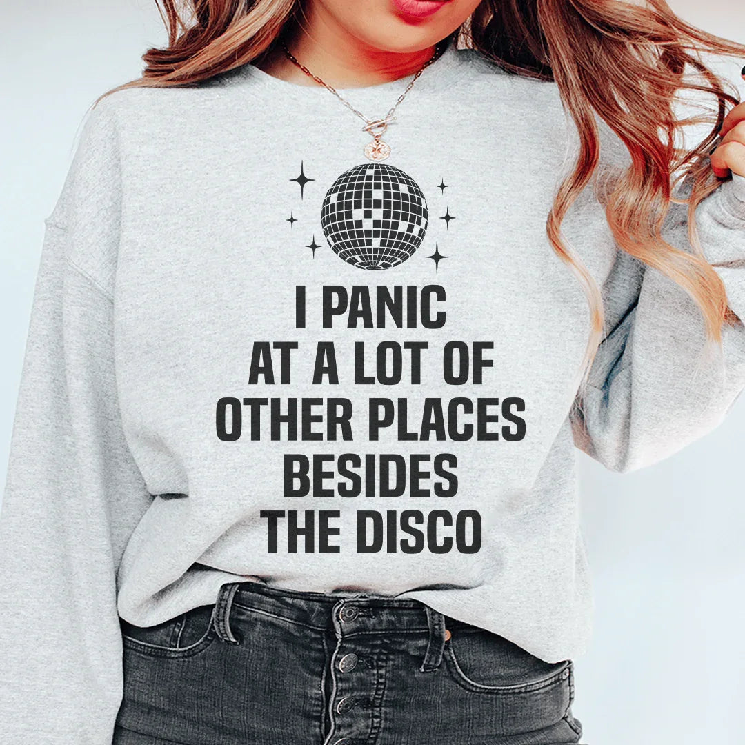 I Panic At a Lot of Other Places Besides The Disco Sweatshirt - WonderingCloth