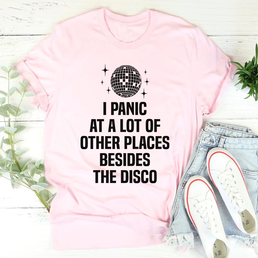 I Panic At a Lot of Other Places Besides The Disco Tee - WonderingCloth