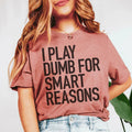 I Play Dumb Tee - WonderingCloth