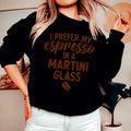I Prefer My Espresso Sweatshirt - WonderingCloth
