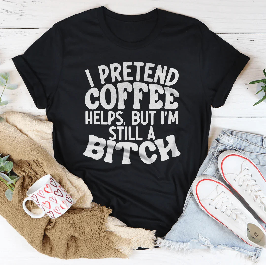 I Pretend Coffee Helps - WonderingCloth