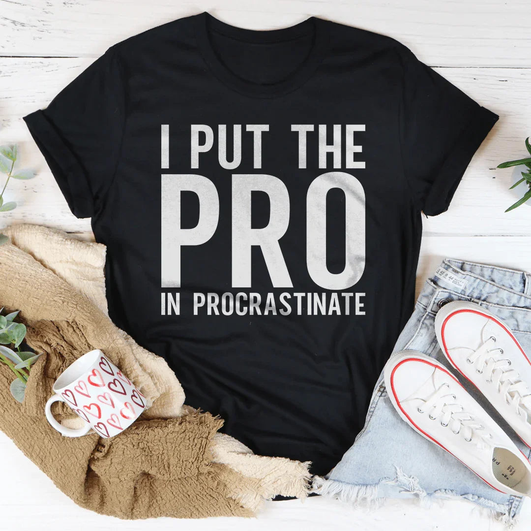I Put The Pro In Procrastination Tee - WonderingCloth