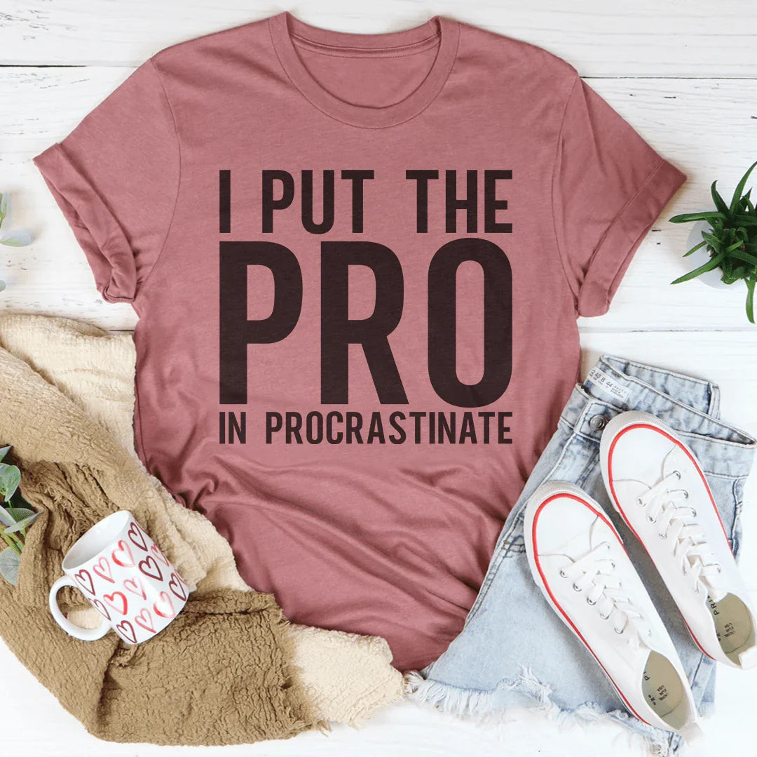 I Put The Pro In Procrastination Tee - WonderingCloth