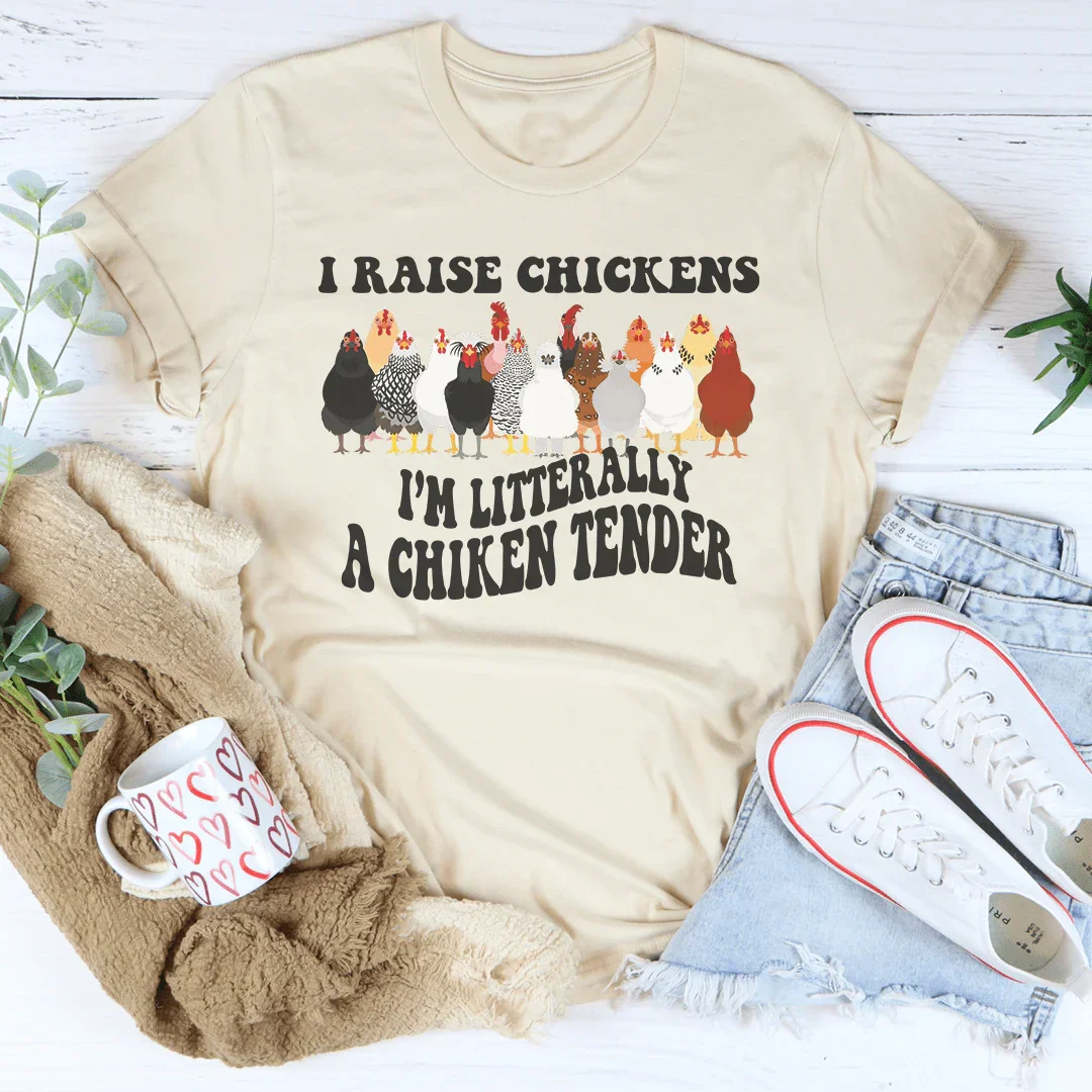 I Raise Chickens I'm Litterally A Chicken Tender Tee - WonderingCloth
