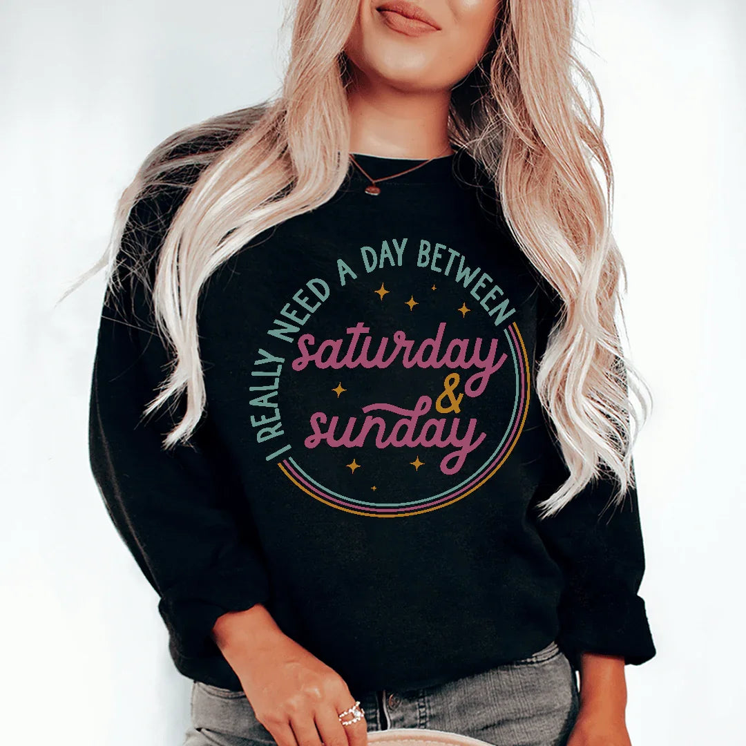 I Really Need A Day Between Saturday Sunday Sweatshirt - WonderingCloth