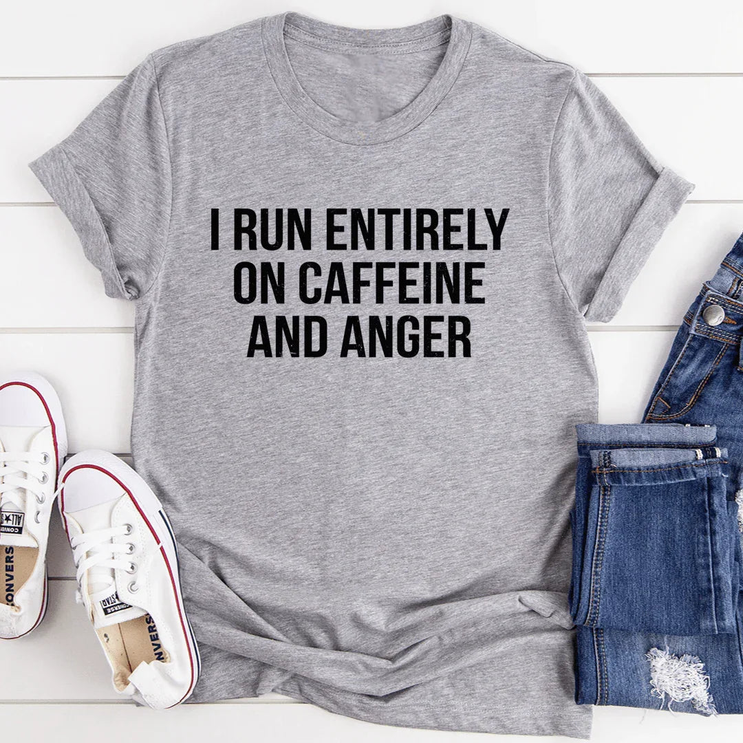 I Run Entirely On Caffeine And Anger Tee - WonderingCloth