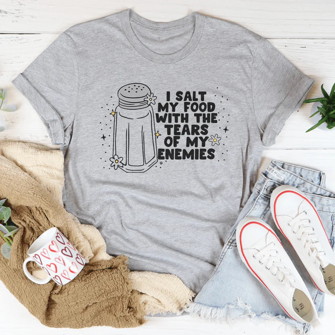 I Salt My Food With The Tears Of My Enemies Tee - WonderingCloth
