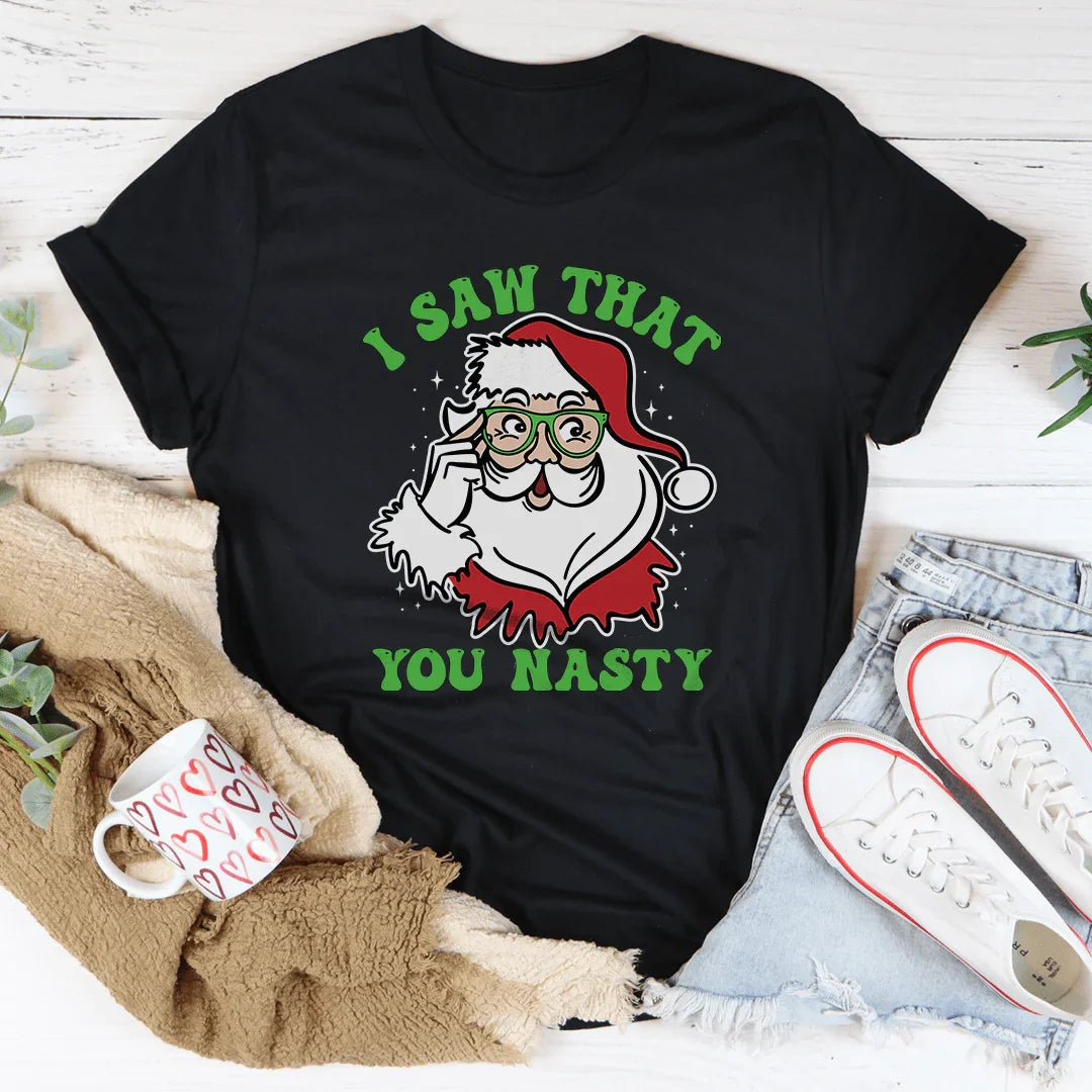 I Saw That You Nasty Tee - WonderingCloth