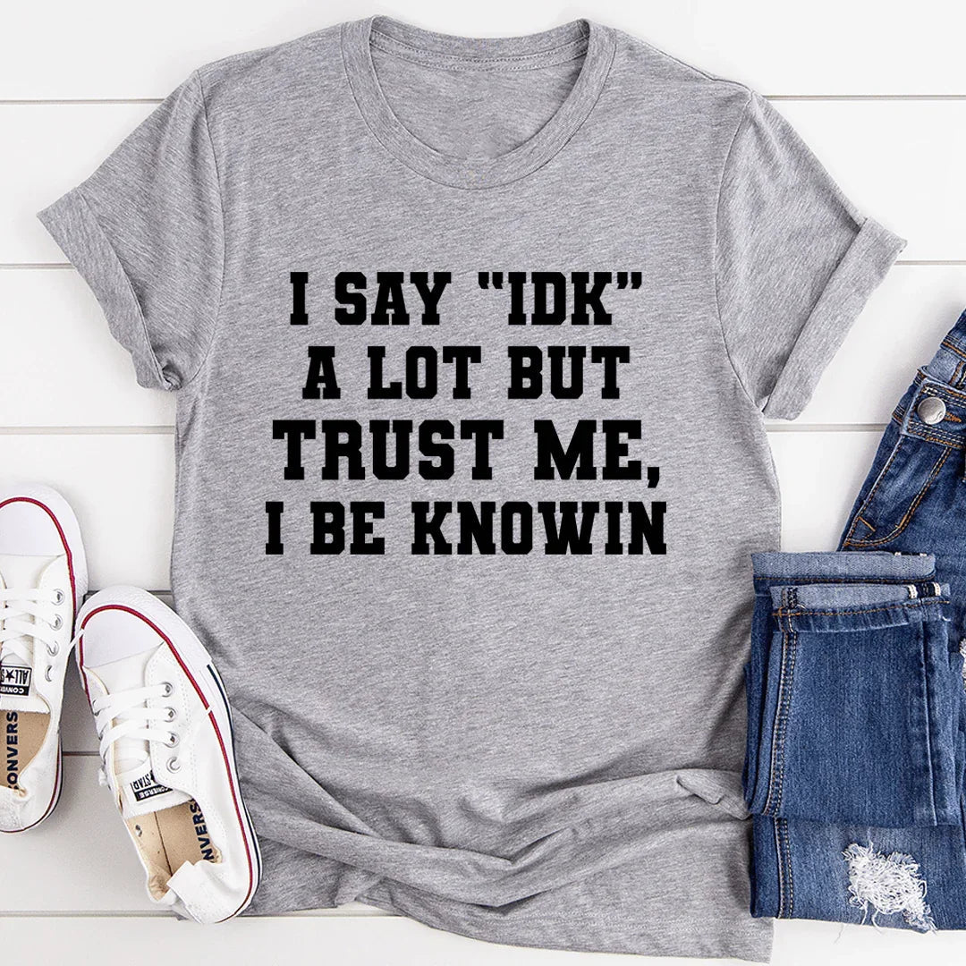 I Say "IDK" A Lot Tee - WonderingCloth