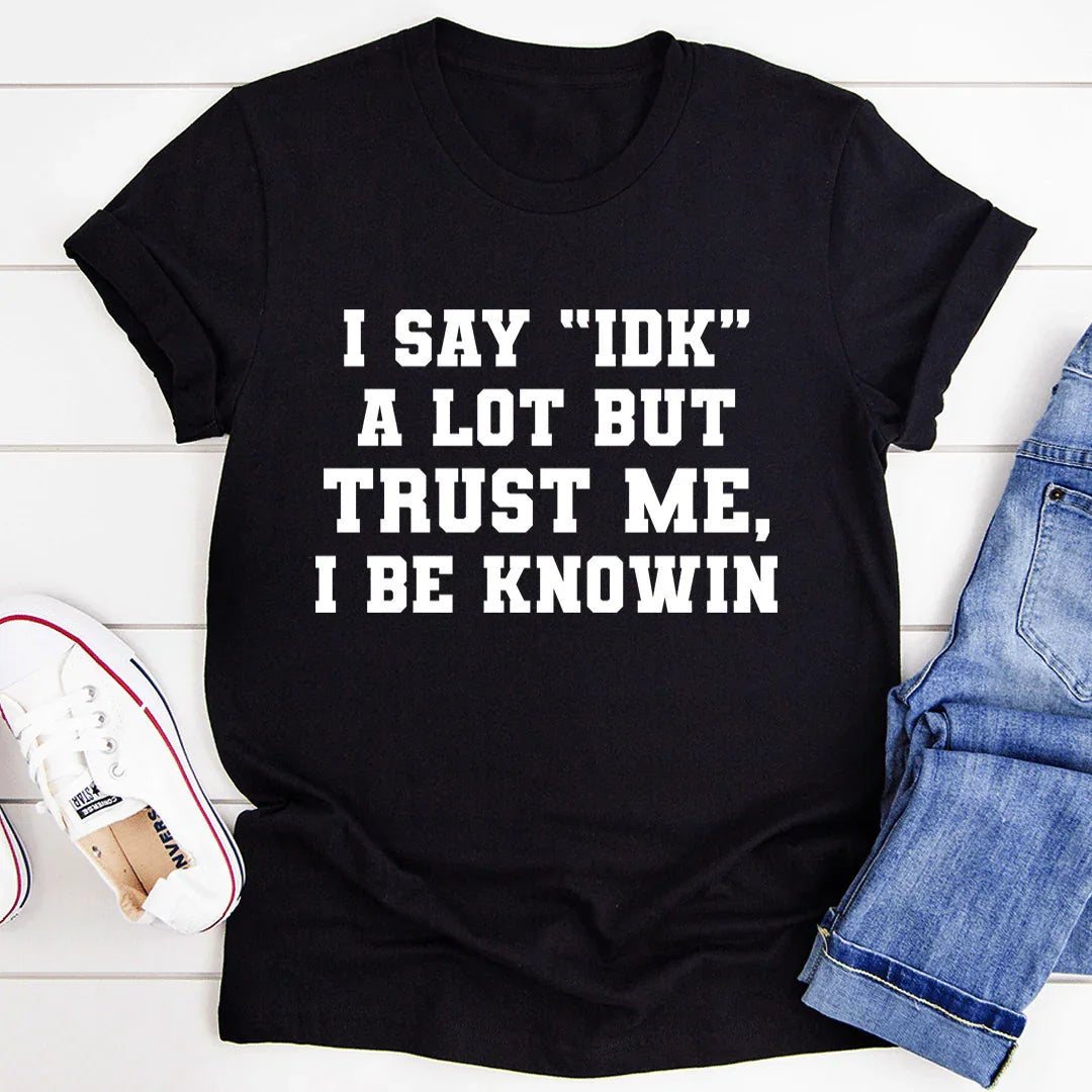 I Say "IDK" A Lot Tee - WonderingCloth