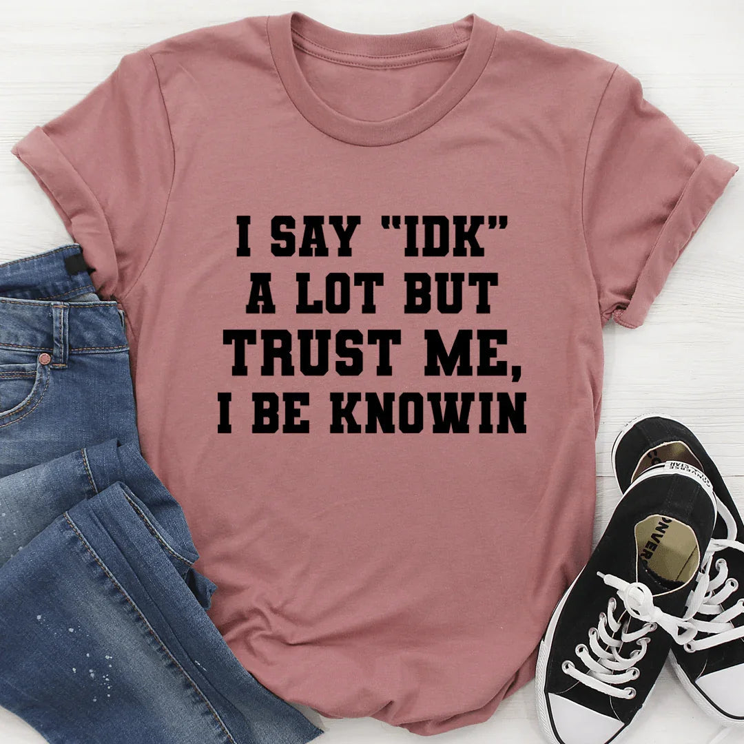 I Say "IDK" A Lot Tee - WonderingCloth