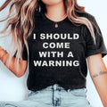 I Should Come With A warning Tee - WonderingCloth
