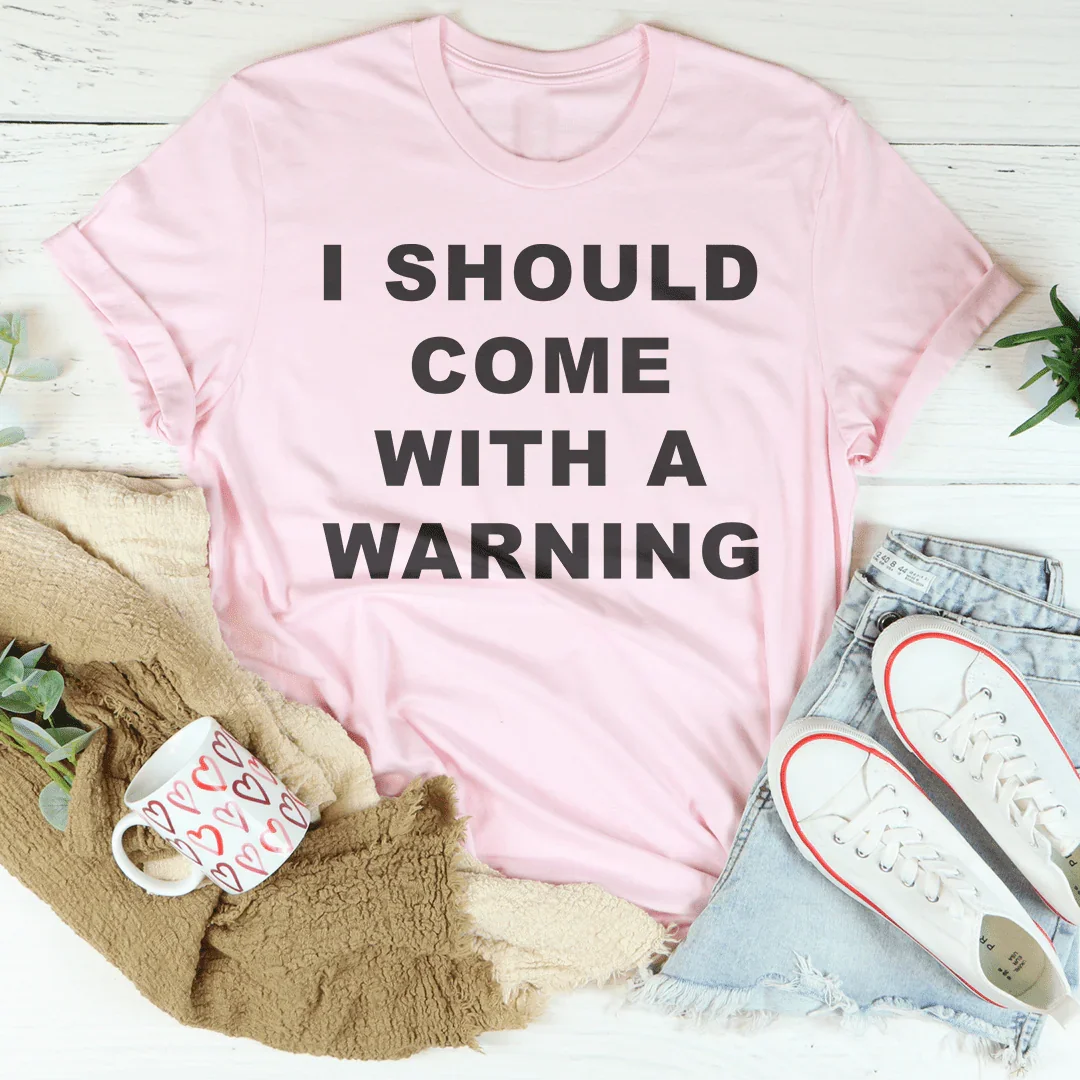 I Should Come With A warning Tee - WonderingCloth