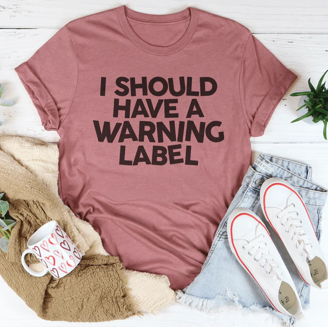 I Should Have A Warning Label Tee - WonderingCloth