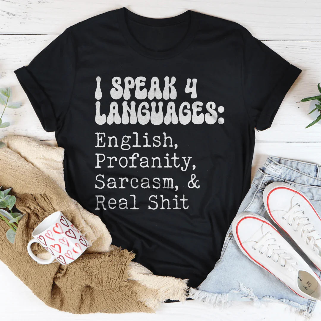 I Speak 4 Languages English Profanity Sarcasm & Real S* Tee - WonderingCloth