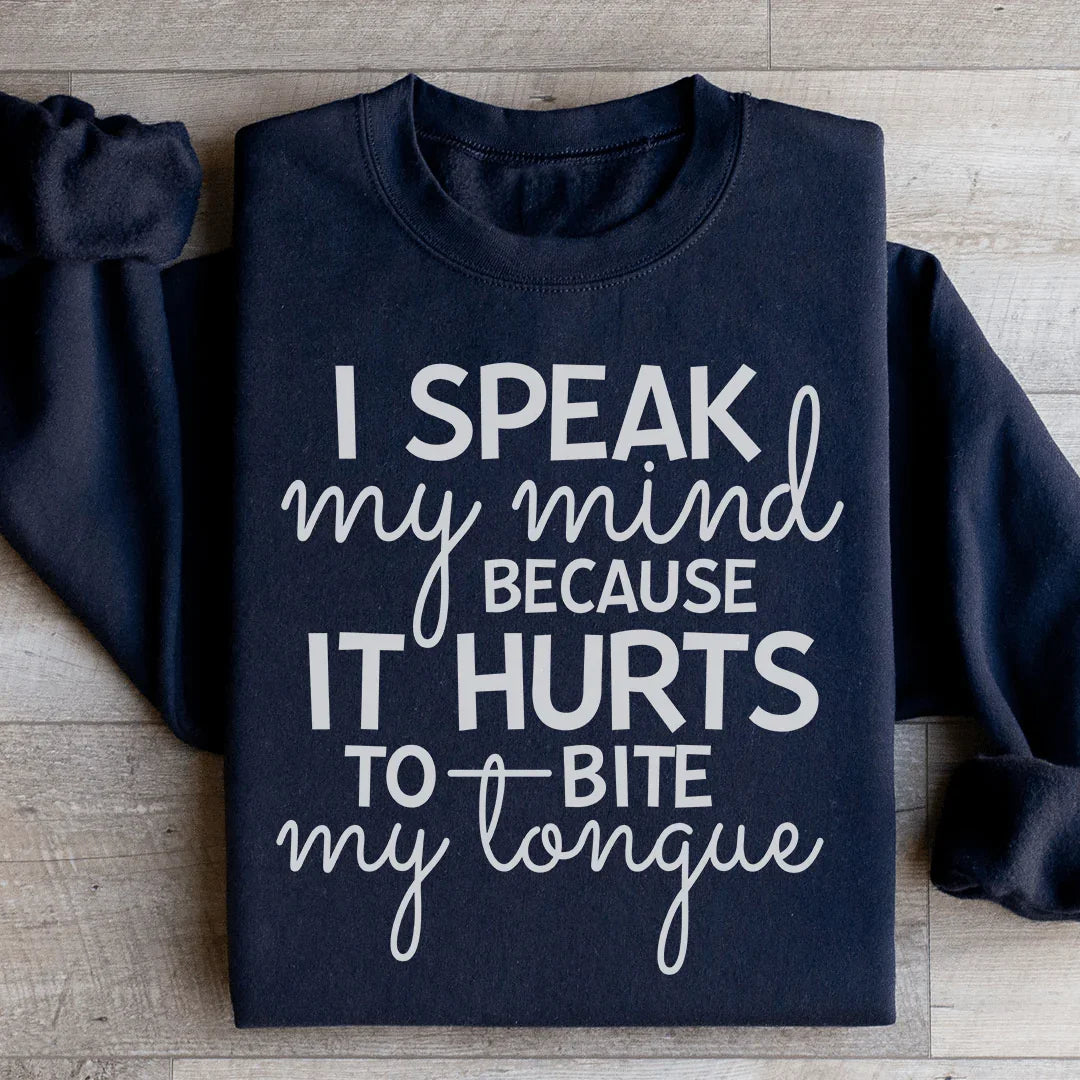 I Speak My Mind Because It Hurts To Bite My Tongue Sweatshirt - WonderingCloth
