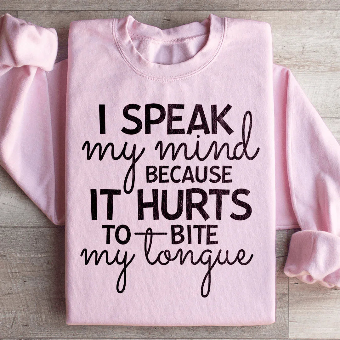 I Speak My Mind Because It Hurts To Bite My Tongue Sweatshirt - WonderingCloth