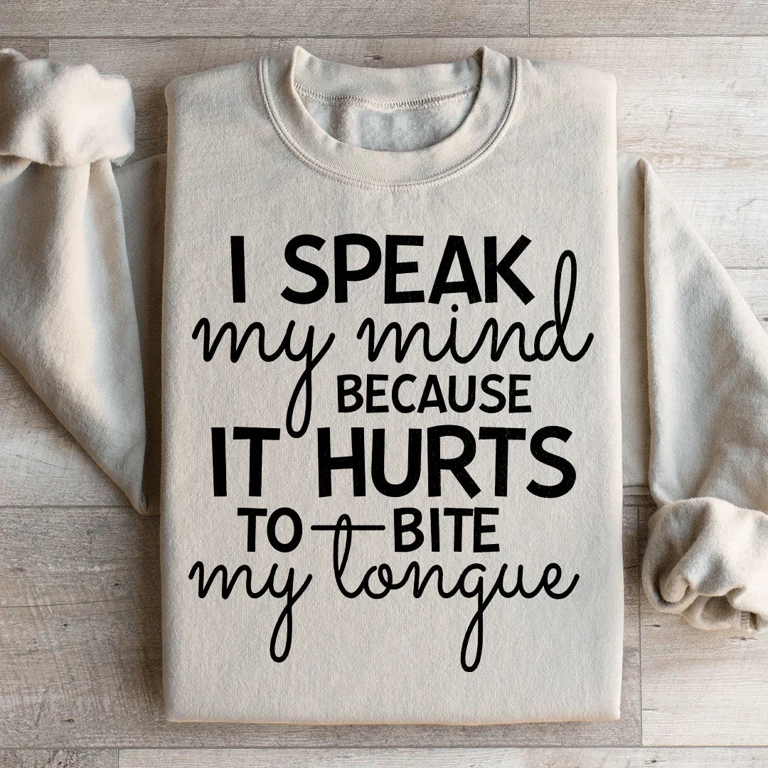 I Speak My Mind Because It Hurts To Bite My Tongue Sweatshirt - WonderingCloth