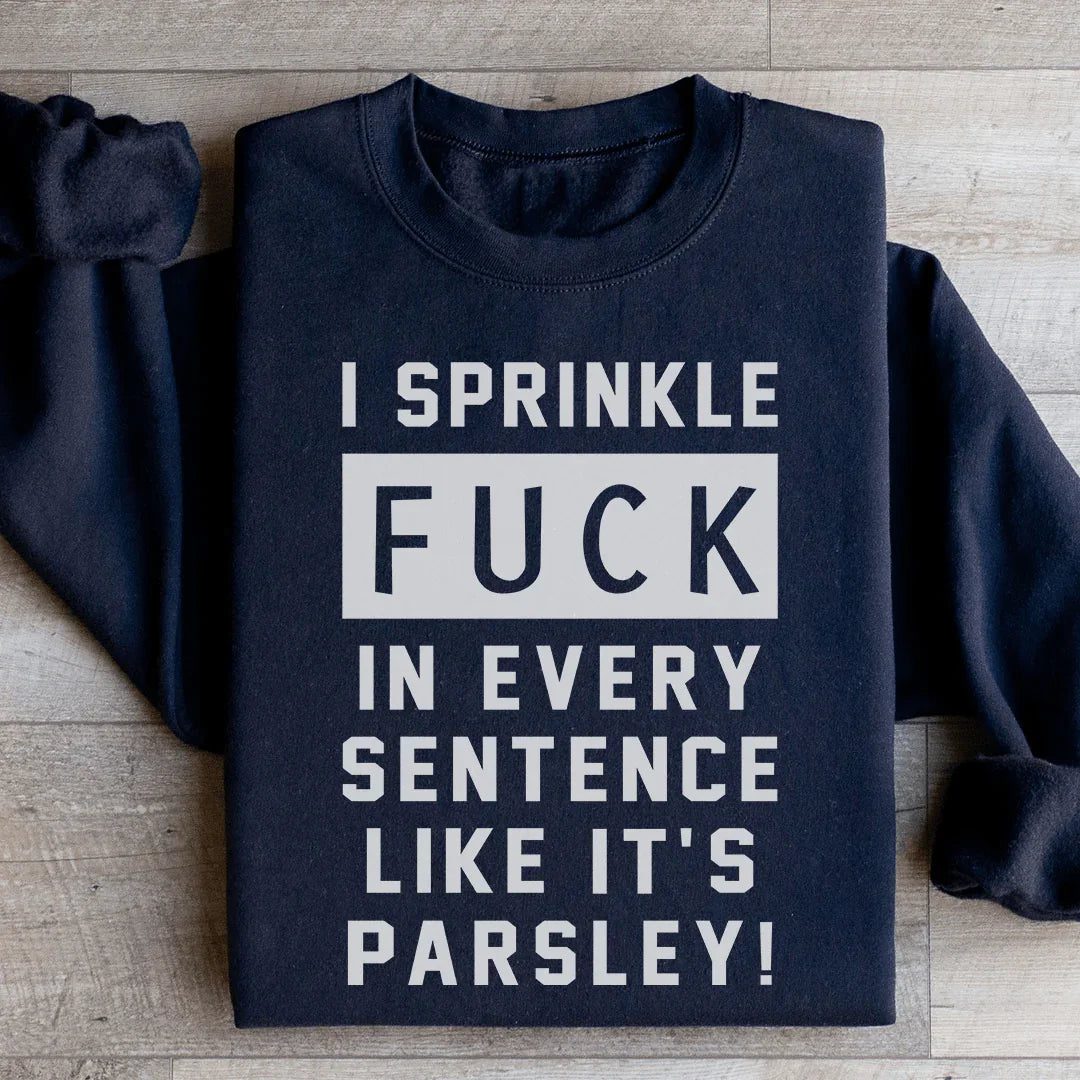 I Sprinkle The F Bomb In Every Sentence Sweatshirt - WonderingCloth