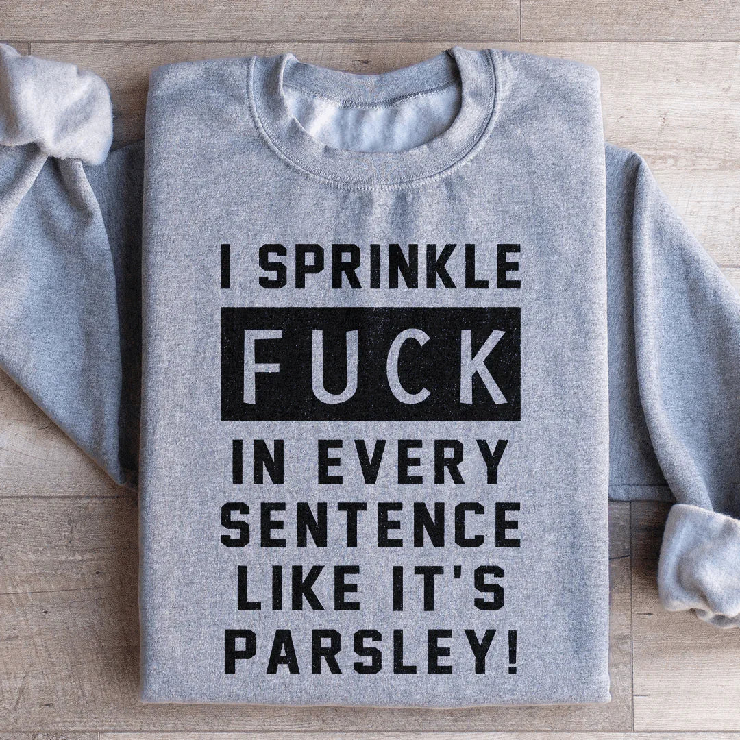 I Sprinkle The F Bomb In Every Sentence Sweatshirt - WonderingCloth