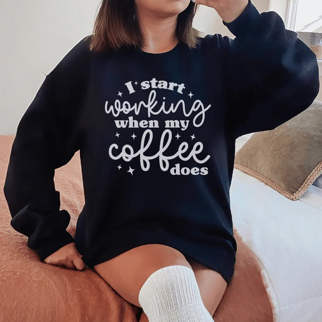 I Start Working When My Coffee Does Sweatshirt - WonderingCloth