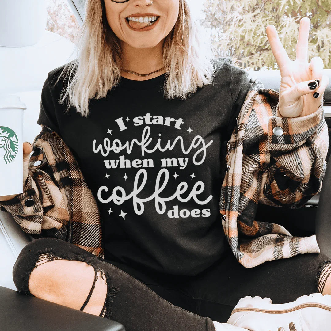 I Start Working When My Coffee Does Tee - WonderingCloth