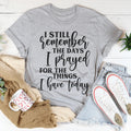 I Still Remember The Days I Prayed For The Things I Have Today Tee - WonderingCloth