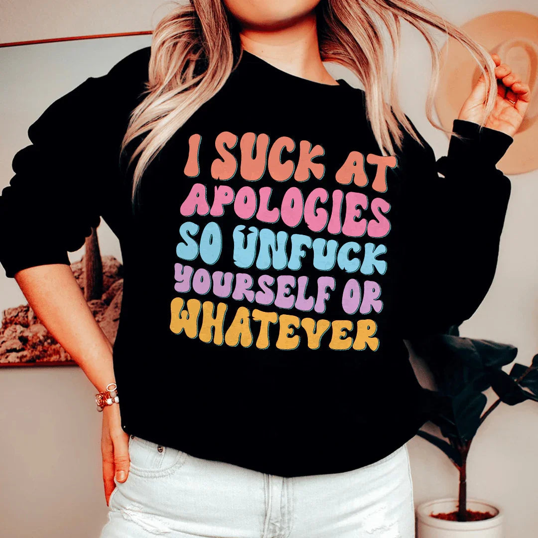I Suck At Apologies Sweatshirt - WonderingCloth