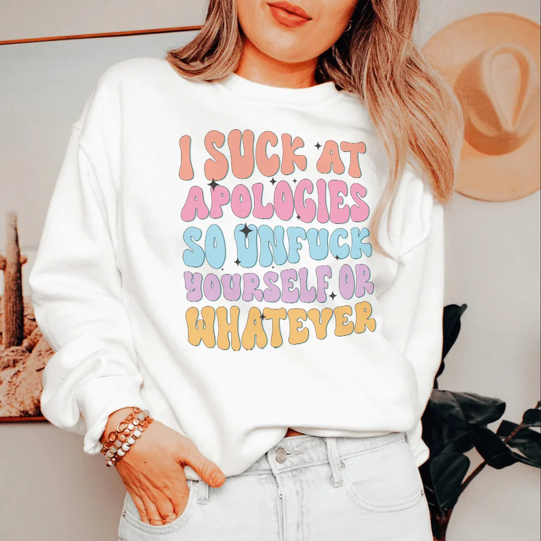 I Suck At Apologies Sweatshirt - WonderingCloth
