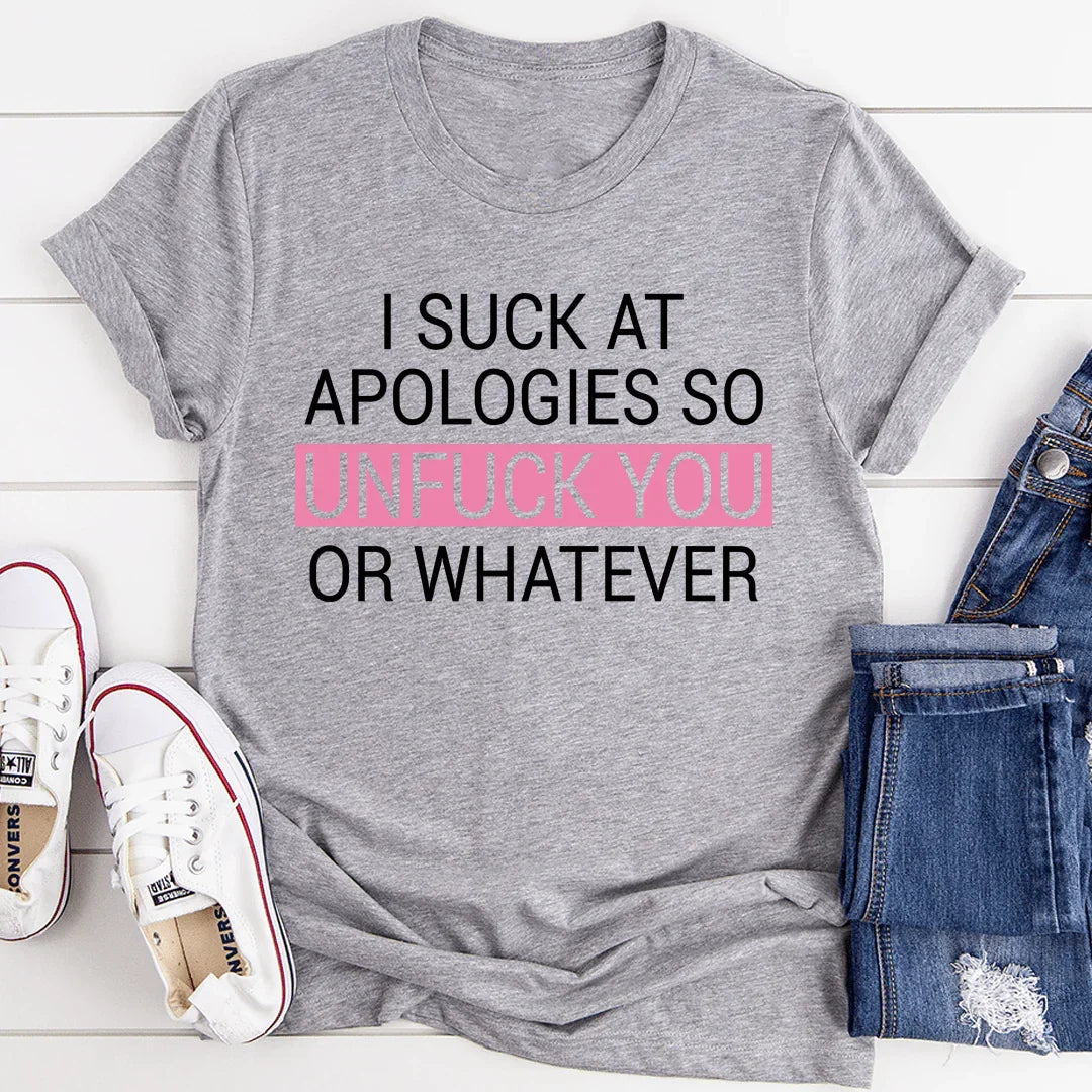 I Suck At Apologies Tee - WonderingCloth