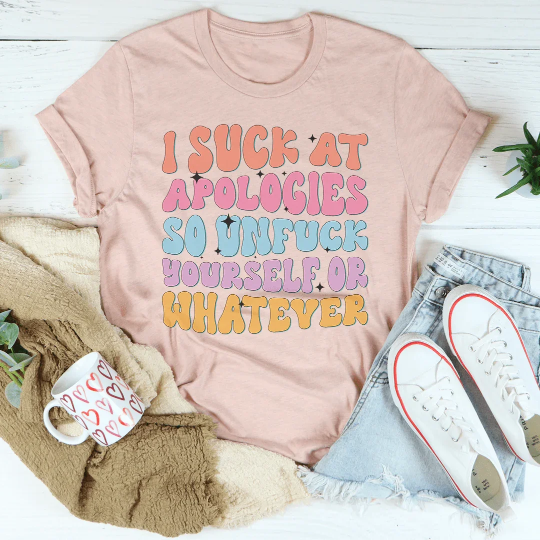 I Suck At Apologies Tee - WonderingCloth
