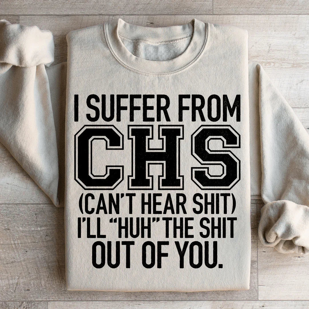 I Suffer From CHS Sweatshirt - WonderingCloth