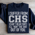 I Suffer From CHS Sweatshirt - WonderingCloth