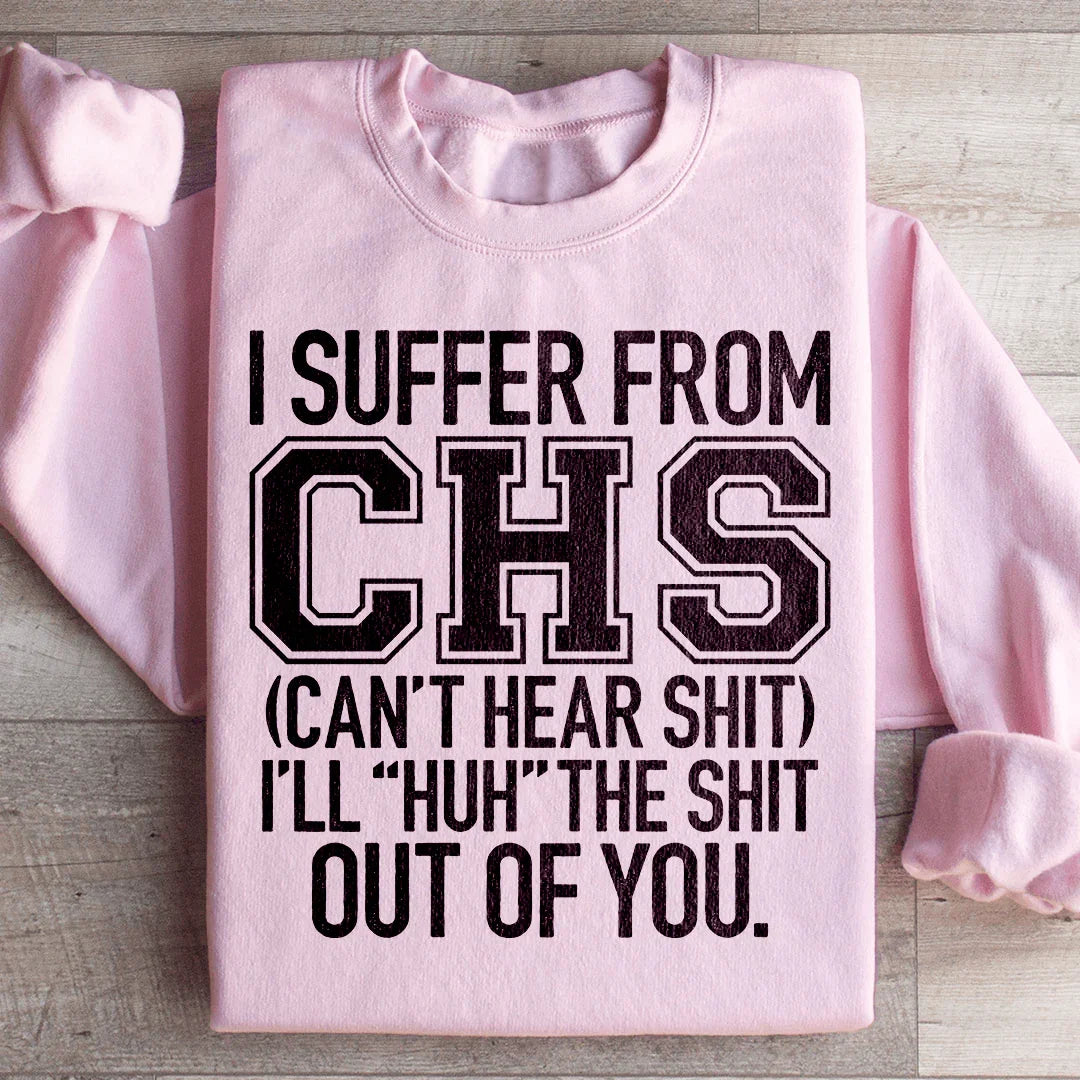 I Suffer From CHS Sweatshirt - WonderingCloth
