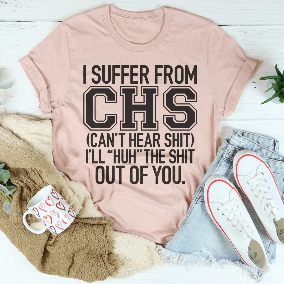 I Suffer From CHS Tee - WonderingCloth