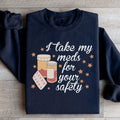 I Take My Meds For Your Safety Sweatshirt - WonderingCloth